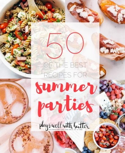 50 recipes for perfect for summer parties! | summer food, summer parties, summer recipes, summer appetizers, summer desserts, summer drinks, easy entertaining, entertaining tips |